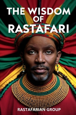 The Wisdom of Rastafari by Rastafarian Group