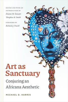 Art as Sanctuary: Conjuring an Africana Aesthetic by Harris, Michael D.