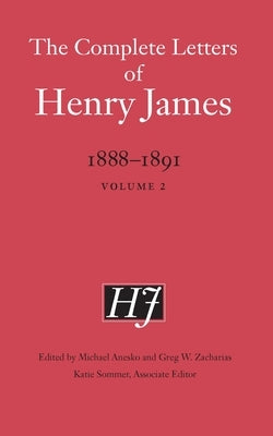 The Complete Letters of Henry James, 1888-1891: Volume 2 by James, Henry