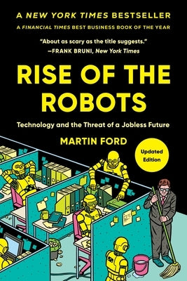 Rise of the Robots: Technology and the Threat of a Jobless Future by Ford, Martin