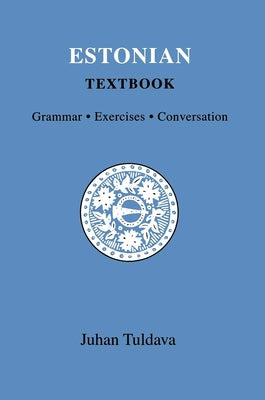 Estonian Textbook: Grammar, Exercises, Conversation by Tuldava, Juhan