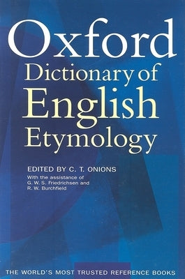 The Oxford Dictionary of English Etymology by Onions, C. T.