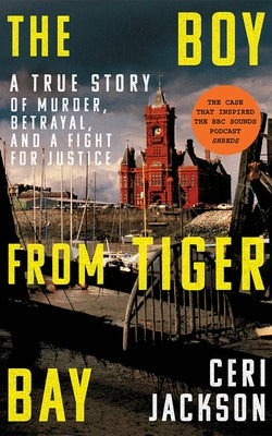 The Boy from Tiger Bay: A True Story of Murder, Betrayal, and a Fight for Justice by Jackson, Ceri