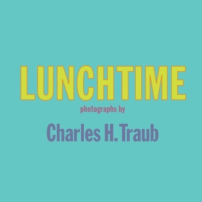 Charles H. Traub: Lunchtime by Traub, Charles