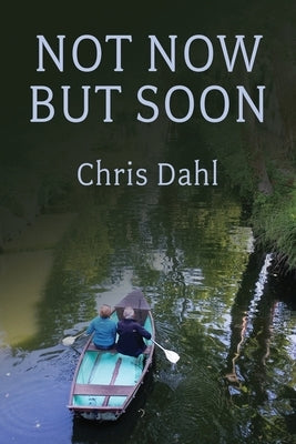 Not Now but Soon by Dahl, Chris