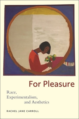 For Pleasure: Race, Experimentalism, and Aesthetics by Carroll, Rachel Jane