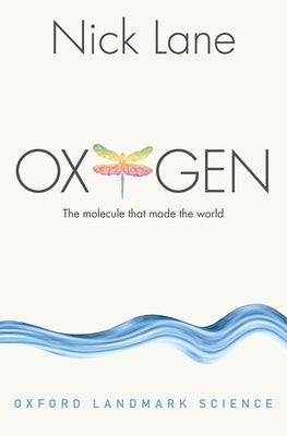 Oxygen: The Molecule That Made the World by Lane, Nick