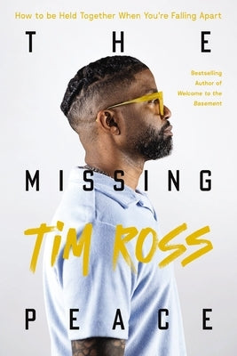 The Missing Peace: How to Be Held Together When You're Falling Apart by Ross, Tim
