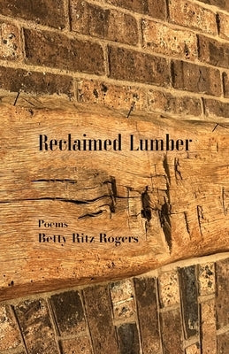 Reclaimed Lumber by Rogers, Betty Ritz