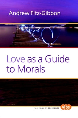 Love as a Guide to Morals by Fitz-Gibbon, Andrew