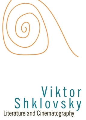 Literature and Cinematography by Shklovskii, Viktor Borisovich