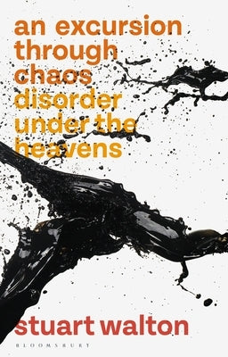 An Excursion Through Chaos: Disorder Under the Heavens by Walton, Stuart