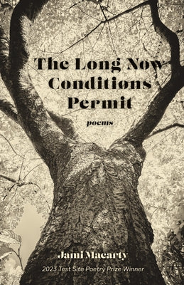 The Long Now Conditions Permit: Poems by Macarty, Jami