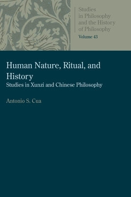 Human Nature, Ritual, and History: Studies in Xunzi and Chinese Philosophy by Cua, Anthony S.