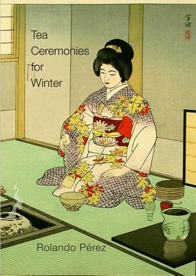 Tea Ceremonies for Winter by Pérez, Rolando