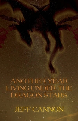 Another Year of Living Under the Dragon Stars by Cannon, Jeff