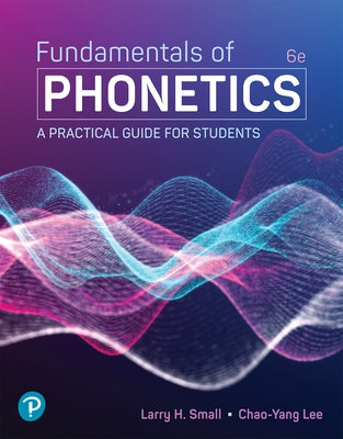 Fundamentals of Phonetics: A Practical Guide for Students (Book) by Small, Larry
