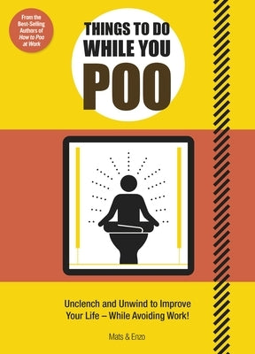 Things to Do While You Poo: From the Bestselling Authors of 'How to Poo at Work' by Enzo, Mats And