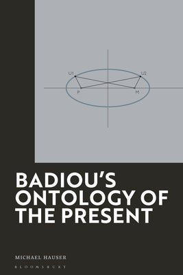 Badiou's Ontology of the Present: Society, Economy and Culture in Transition by Hauser, Michael