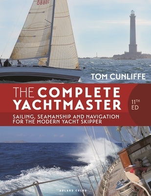 The Complete Yachtmaster 11th Edition: Sailing, Seamanship and Navigation for the Modern Yacht Skipper by Cunliffe, Tom