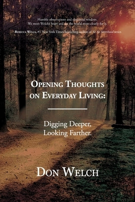 Opening Thoughts on Everyday Living: Digging Deeper, Looking Farther by Welch, Don