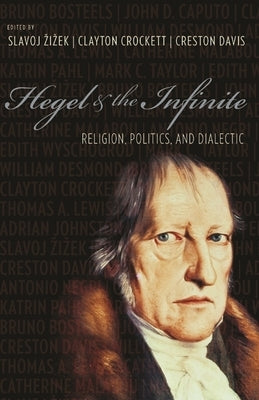 Hegel & the Infinite: Religion, Politics, and Dialectic by Zizek, Slavoj