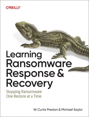 Learning Ransomware Response & Recovery: Stopping Ransomware One Restore at a Time by Preston, W. Curtis