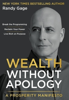 Wealth Without Apology: A Prosperity Manifesto by Gage, Randy