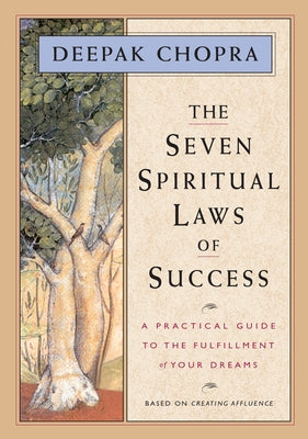 The Seven Spiritual Laws of Success: A Practical Guide to the Fulfillment of Your Dreams (Original and Unabridged) by Chopra, Deepak, M. D.