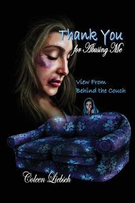 Thank You for Abusing Me: View From Behind the Couch by Liebsch, Coleen