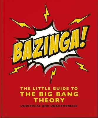 Bazinga!: The Little Guide to the Big Bang Theory by Orange Hippo!