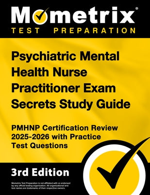 Psychiatric Mental Health Nurse Practitioner Exam Secrets Study Guide - Pmhnp Certification Review 2025-2026 with Practice Test Questions: [3rd Editio by Bowling, Matthew