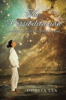 The Possibilitarian: Makings of Hope Through Trial by Lea, Donita
