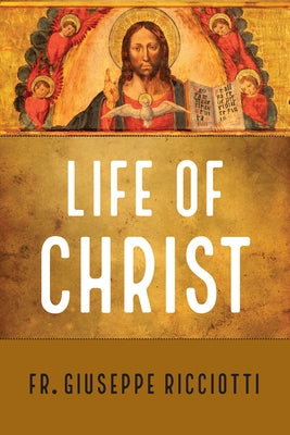 The Life of Christ by Ricciotti, Giuseppe