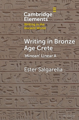 Writing in Bronze Age Crete: 'Minoan' Linear a by Salgarella, Ester