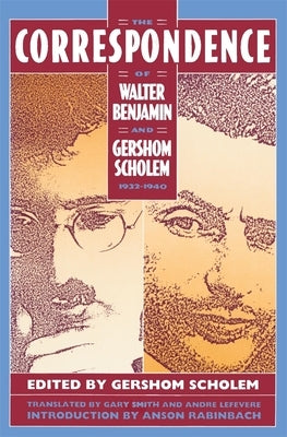 The Correspondence of Walter Benjamin and Gershom Scholem, 1932-1940 by Scholem, Gershom
