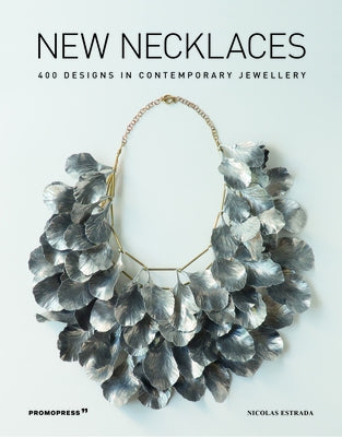 New Necklaces: 400 Designs in Contemporary Jewellery by Estrada, Nicolás