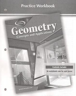Geometry: Concepts and Applications, Practice Workbook by McGraw Hill