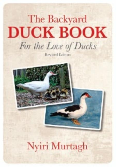 The Backyard Duck Book: For the Love of Ducks by Murtagh, Nyiri