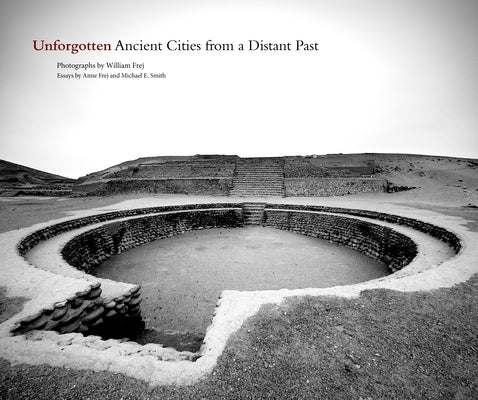 Unforgotten: Ancient Cities from a Distant Past by Frej, William