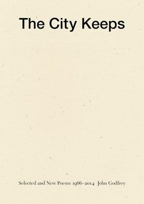 The City Keeps: Selected and New Poems 1966-2014 by Godfrey, John