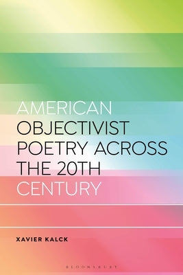American Objectivist Poetry Across the 20th Century by Kalck, Xavier
