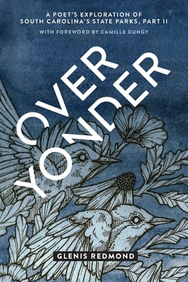 Over Yonder: A Poet's Exploration of South Carolina's State Parks by Redmond, Glenis