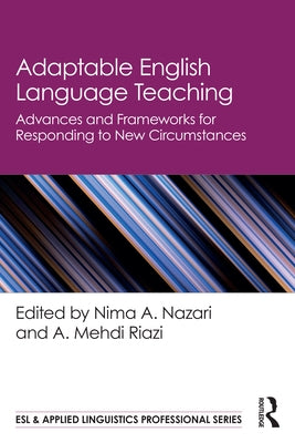 Adaptable English Language Teaching: Advances and Frameworks for Responding to New Circumstances by Nazari, Nima A.