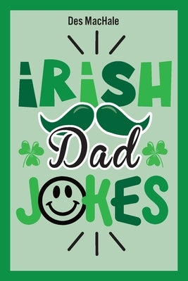 Irish Dad Jokes: 300 Puns, Quips & Clever Cracks from the Emerald Isle by Machale, Des