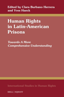 Human Rights in Latin-American Prisons: Towards a More Comprehensive Understanding by Burbano Herrera, Clara
