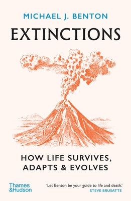 Extinctions: How Life Survives, Adapts and Evolves by Benton, Michael J.