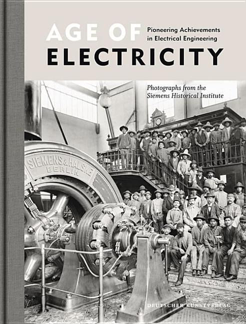 Age of Electricity: Pioneering Achievements in Electrical Engineering by Siemens Ag