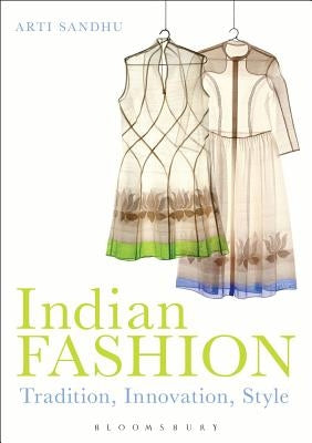 Indian Fashion: Tradition, Innovation, Style by Sandhu, Arti