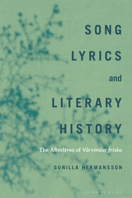 Song Lyrics and Literary History: The Afterlives of Vårvindar Friska by Hermansson, Gunilla